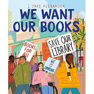 Alexander, Jake We Want Our Books: Rosa's Fight to Save the Library Alexander, Jake We Want Our Books: Rosa's Fight to Save the Library
