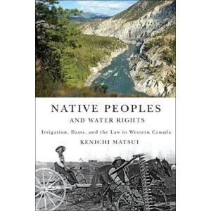 McGill-Queen's University Press Native Peoples and Water Rights: Irrigation, Dams, and the Law in Western Canada (McGill-Queen's Indigenous and Northern Studies Book 55) McGill-Queen's University Press Native Peoples and Water Rights: Irrigation, Dams, and the Law in Western Canada (McGill-Queen's Indigenous and Northern Studies Book 55)