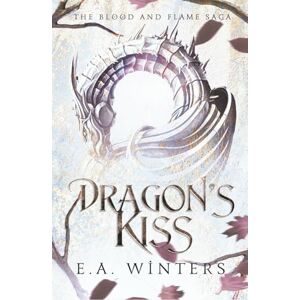 Winters, E.A. Dragon's Kiss (Blood & Flame Saga) Winters, E.A. Dragon's Kiss (Blood & Flame Saga)