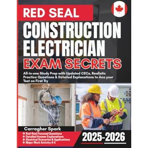 Spark, Carragher Red Seal Construction Electrician Exam Secrets: All-in-one Study Prep with Updated CECs, Realistic Practice Questions & Detailed Explanations to Ace your Test on First Try Spark, Carragher Red Seal Construction Electrician Exam Secrets: All-in-one Study Prep with Updated CECs, Realistic Practice Questions & Detailed Explanations to Ace your Test on First Try