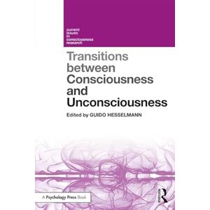 Transitions Between Consciousness and Unconsciousness (Current Issues in Consciousness Research) Transitions Between Consciousness and Unconsciousness (Current Issues in Consciousness Research)