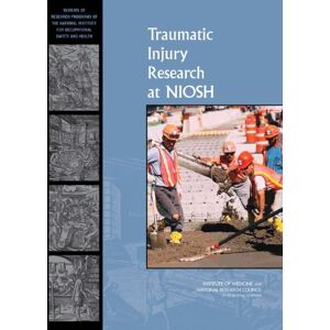 National Academies Press Traumatic Injury Research at NIOSH: Reviews of Research Programs of the National Institute for Occupational Safety and Health National Academies Press Traumatic Injury Research at NIOSH: Reviews of Research Programs of the National Institute for Occupational Safety and Health