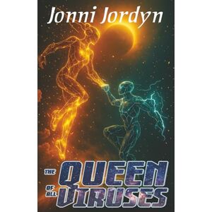 Jordyn, Jonni The Queen of all Viruses: Book 2 (The Mother of All Viruses) Jordyn, Jonni The Queen of all Viruses: Book 2 (The Mother of All Viruses)