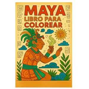 Imhof, Andreas Libro para Colorear Maya: 50 Páginas de Arte, Símbolos y Rituales del Mundo Antiguo para Niños y Adultos Imhof, Andreas Libro para Colorear Maya: 50 Páginas de Arte, Símbolos y Rituales del Mundo Antiguo para Niños y Adultos