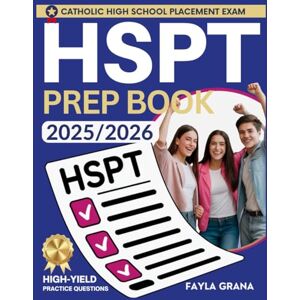 Grana, Fayla Complete HSPT Prep Book for Catholic Schools: Study Guide with Proven Strategies, 4 Full-Length Practice Tests, and Step-by-Step Plans to Build Confidence, Secure Admission, and Pass on the First Try Grana, Fayla Complete HSPT Prep Book for Catholic Schools: Study Guide with Proven Strategies, 4 Full-Length Practice Tests, and Step-by-Step Plans to Build Confidence, Secure Admission, and Pass on the First Try