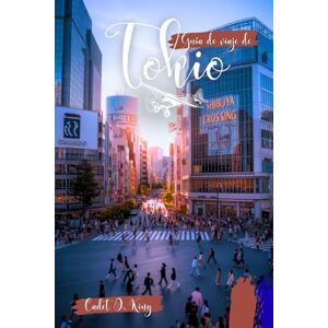 King, Cadet O. Guía de viaje de Tokio 2026: Explore la cultura, los itinerarios y los lugares emblemáticos con los consejos de planificación de expertos King, Cadet O. Guía de viaje de Tokio 2026: Explore la cultura, los itinerarios y los lugares emblemáticos con los consejos de planificación de expertos