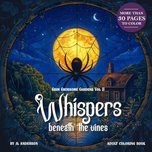 Anderson, JL Grim Gruesome Gardens: VOLUME II – Whispers Beneath the Vines: A Gothic Coloring Book of Haunted Florals and Dark Botanical Whimsy Anderson, JL Grim Gruesome Gardens: VOLUME II – Whispers Beneath the Vines: A Gothic Coloring Book of Haunted Florals and Dark Botanical Whimsy