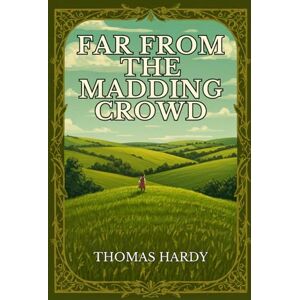 THOMAS HARDY Far From The Madding Crowd THOMAS HARDY Far From The Madding Crowd