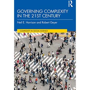 Harrison, Neil E. Governing Complexity in the 21st Century: Avoiding Errors and Extremes in the Twenty-first Century (Complexity in Social Science) Harrison, Neil E. Governing Complexity in the 21st Century: Avoiding Errors and Extremes in the Twenty-first Century (Complexity in Social Science)
