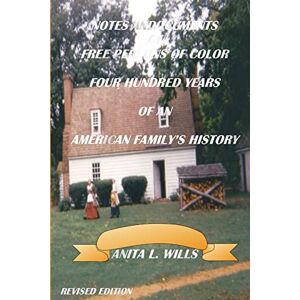 Wills, Anita Notes And Documents of Free Persons of Color Four Hundred Years of An American Family's History Revised Edition Wills, Anita Notes And Documents of Free Persons of Color Four Hundred Years of An American Family's History Revised Edition