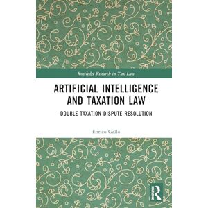 Gallo, Enrico Artificial Intelligence and Taxation Law: Double Taxation Dispute Resolution (Routledge Research in Tax Law) Gallo, Enrico Artificial Intelligence and Taxation Law: Double Taxation Dispute Resolution (Routledge Research in Tax Law)