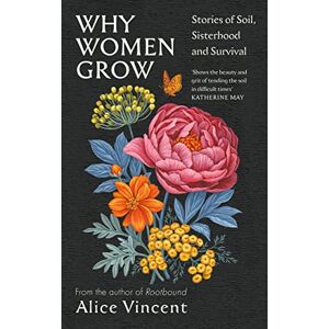Vincent Why Women Grow: Stories of Soil, Sisterhood and Survival Vincent Why Women Grow: Stories of Soil, Sisterhood and Survival