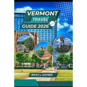 Haynes, Ricky L. VERMONT TRAVEL GUIDE 2026: Family Adventures, Nature Trails & Cozy Getways for All Ages Haynes, Ricky L. VERMONT TRAVEL GUIDE 2026: Family Adventures, Nature Trails & Cozy Getways for All Ages