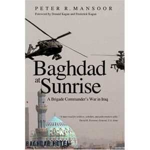 Yale University Press Baghdad at Sunrise: A Brigade Commander's War in Iraq (Yale Library of Military History) Yale University Press Baghdad at Sunrise: A Brigade Commander's War in Iraq (Yale Library of Military History)