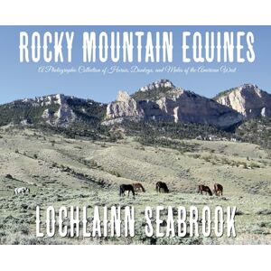 Seabrook, Lochlainn Rocky Mountain Equines: A Photographic Collection of Horses, Donkeys, and Mules of the American West Seabrook, Lochlainn Rocky Mountain Equines: A Photographic Collection of Horses, Donkeys, and Mules of the American West