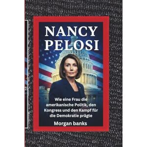 banks, Logan Nancy Pelosi: Wie eine Frau die amerikanische Politik, den Kongress und den Kampf für die Demokratie prägte banks, Logan Nancy Pelosi: Wie eine Frau die amerikanische Politik, den Kongress und den Kampf für die Demokratie prägte