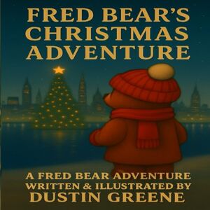 Greene, Dustin Fred Bear's Christmas Adventure (Fred Bear's Adventures) Greene, Dustin Fred Bear's Christmas Adventure (Fred Bear's Adventures)