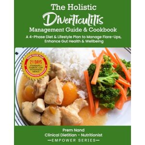 Nand, Prem The Holistic Diverticulitis Management Guide & Cookbook: A 4-Phase Diet & Lifestyle Plan to Manage Flare-ups, Enhance Gut Health & Wellbeing (Empower Series) Nand, Prem The Holistic Diverticulitis Management Guide & Cookbook: A 4-Phase Diet & Lifestyle Plan to Manage Flare-ups, Enhance Gut Health & Wellbeing (Empower Series)