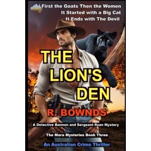 Bownds, R. The Lion's Den: A Detective Bannon and Sergeant Ryan Mystery The Mara Mysteries Book Three An Outback Australian Crime Thriller Bownds, R. The Lion's Den: A Detective Bannon and Sergeant Ryan Mystery The Mara Mysteries Book Three An Outback Australian Crime Thriller