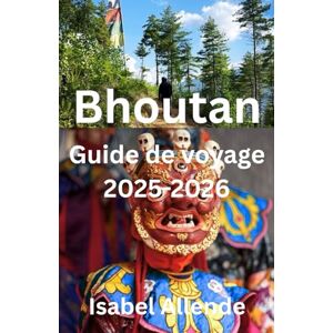 Allende, Isabel Bhoutan Guide de voyage 2025-2026 Allende, Isabel Bhoutan Guide de voyage 2025-2026