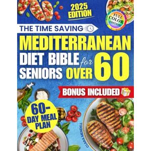 Mendell, Clara The Time Saving Mediterranean Diet Bible for Seniors Over 60: Quick, Tasty and Affordable Dishes to Support Heart Health, Feel More Energetic and Stay On Track Without Changing Your Daily Routine Mendell, Clara The Time Saving Mediterranean Diet Bible for Seniors Over 60: Quick, Tasty and Affordable Dishes to Support Heart Health, Feel More Energetic and Stay On Track Without Changing Your Daily Routine
