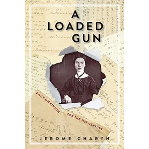 Charyn, Jerome A Loaded Gun: Emily Dickinson for the 21st Century Charyn, Jerome A Loaded Gun: Emily Dickinson for the 21st Century