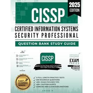 M, Mr Anand CISSP CERTIFIED INFORMATION SYSTEMS SECURITY PROFESSIONAL, QUESTIONS BANK STUDY GUIDE 2025 EDITION, 5-FULL LENGTH PRACTICE TESTS, 500 RIGOROUS ... ALERTS, CONCISE AND CLEAR EXPLANATIONS M, Mr Anand CISSP CERTIFIED INFORMATION SYSTEMS SECURITY PROFESSIONAL, QUESTIONS BANK STUDY GUIDE 2025 EDITION, 5-FULL LENGTH PRACTICE TESTS, 500 RIGOROUS ... ALERTS, CONCISE AND CLEAR EXPLANATIONS