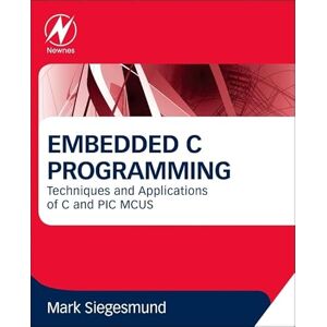 Siegesmund, Mark Embedded C Programming: Techniques and Applications of C and PIC MCUS Siegesmund, Mark Embedded C Programming: Techniques and Applications of C and PIC MCUS