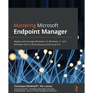 Brinkhoff, Christiaan Mastering Microsoft Endpoint Manager: Deploy and manage Windows 10, Windows 11, and Windows 365 on both physical and cloud PCs Brinkhoff, Christiaan Mastering Microsoft Endpoint Manager: Deploy and manage Windows 10, Windows 11, and Windows 365 on both physical and cloud PCs