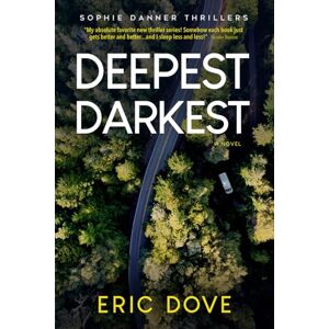 Dove, Eric Deepest, Darkest: A Dark and Twisty Suspense Thriller: 3 (Sophie Danner Thrillers) Dove, Eric Deepest, Darkest: A Dark and Twisty Suspense Thriller: 3 (Sophie Danner Thrillers)