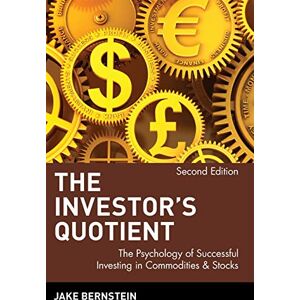 Jake Bernstein The Investor's Quotient: The Psychology of Successful Investing in Commodities & Stocks, 2nd Edition: Second Edition Jake Bernstein The Investor's Quotient: The Psychology of Successful Investing in Commodities & Stocks, 2nd Edition: Second Edition