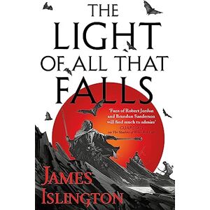 Islington, James The Light of All That Falls: Book 3 of the Licanius trilogy Islington, James The Light of All That Falls: Book 3 of the Licanius trilogy