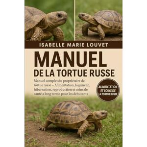 Louvet, Isabelle Marie MANUEL DE LA TORTUE RUSSE: Manuel complet du propriétaire de tortue russe – Alimentation, logement, hibernation, reproduction et soins de santé à long terme pour les débutants Louvet, Isabelle Marie MANUEL DE LA TORTUE RUSSE: Manuel complet du propriétaire de tortue russe – Alimentation, logement, hibernation, reproduction et soins de santé à long terme pour les débutants