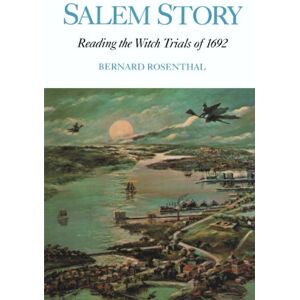 Rosenthal, Bernard Salem Story: Reading the Witch Trials of 1692: 73 (Cambridge Studies in American Literature and Culture, Series Number 73) Rosenthal, Bernard Salem Story: Reading the Witch Trials of 1692: 73 (Cambridge Studies in American Literature and Culture, Series Number 73)