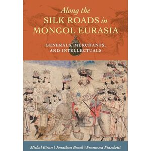 Biran Along the Silk Roads in Mongol Eurasia: Generals, Merchants, and Intellectuals Biran Along the Silk Roads in Mongol Eurasia: Generals, Merchants, and Intellectuals