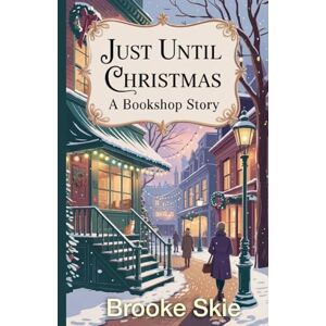 Skie, Brooke Just Until Christmas: 6 (Leafwood Falls) Skie, Brooke Just Until Christmas: 6 (Leafwood Falls)