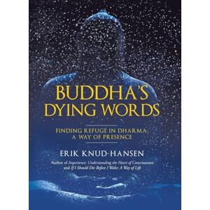 Knud-Hansen, Erik Buddha's Dying Words: Finding Refuge in Dharma: A Way of Presence Knud-Hansen, Erik Buddha's Dying Words: Finding Refuge in Dharma: A Way of Presence