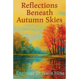 Hina, Naila Reflections Beneath Autumn Skies (The Introspective Heart) Hina, Naila Reflections Beneath Autumn Skies (The Introspective Heart)