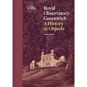 Devoy, Louise Royal Observatory Greenwich: A History in Objects Devoy, Louise Royal Observatory Greenwich: A History in Objects
