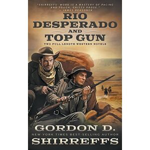 Shirreffs, Gordon D. Rio Desperado and Top Gun: Two Full Length Western Novels (The Wolfpack Publishing Gordon D. Shirreffs Library Collection) Shirreffs, Gordon D. Rio Desperado and Top Gun: Two Full Length Western Novels (The Wolfpack Publishing Gordon D. Shirreffs Library Collection)