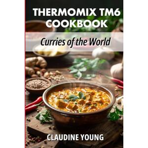 Young, Claudine Thermomix TM6 Cookbook: Curries of the World (Thermomix Cookery Books) Young, Claudine Thermomix TM6 Cookbook: Curries of the World (Thermomix Cookery Books)