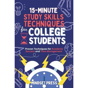 Mindset Press 15-Minute Study Skills Techniques for College Students: Proven Techniques for Academic Success and Time Management (15-Minute Counseling Techniques) Mindset Press 15-Minute Study Skills Techniques for College Students: Proven Techniques for Academic Success and Time Management (15-Minute Counseling Techniques)