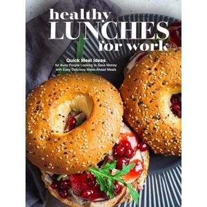 Press, BookSumo Healthy Lunches for Work: Quick Meal Ideas for Busy People Looking to Save Money with Easy Delicious Make-Ahead Meals (Adult Lunchbox Recipes) Press, BookSumo Healthy Lunches for Work: Quick Meal Ideas for Busy People Looking to Save Money with Easy Delicious Make-Ahead Meals (Adult Lunchbox Recipes)
