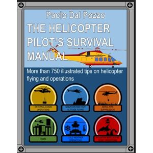 Dal Pozzo, Paolo Helicopter Pilot's Survival Manual: More than 750 tips on helicopter operations Dal Pozzo, Paolo Helicopter Pilot's Survival Manual: More than 750 tips on helicopter operations