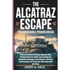 Avery The Alcatraz Escape — The Incredible Prison Break: How the Alcatraz Escape Mystery Was Finally Solved in 2025, Uncovering the Mysterious Escape, and ... Escapes and the True Stories Behind Them.) Avery The Alcatraz Escape — The Incredible Prison Break: How the Alcatraz Escape Mystery Was Finally Solved in 2025, Uncovering the Mysterious Escape, and ... Escapes and the True Stories Behind Them.)