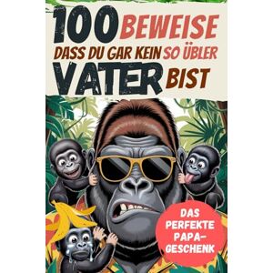 PRESS, HANGOVER 100 Beweise dass Du gar kein so übler Vater bist: Das perfekte Papa Geschenk für großartig unperfekte Väter PRESS, HANGOVER 100 Beweise dass Du gar kein so übler Vater bist: Das perfekte Papa Geschenk für großartig unperfekte Väter