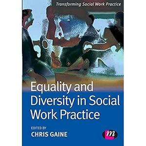 Gaine, Chris Equality and Diversity in Social Work Practice (Transforming Social Work Practice Series) Gaine, Chris Equality and Diversity in Social Work Practice (Transforming Social Work Practice Series)