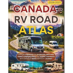 McClain, Aaron CANADA RV ROAD ATLAS (FULL-COLOR) 2026-2026: Explore Canada’s Top RV Routes, National Parks, Campgrounds, and Scenic Highways with Detailed Maps for Every Journey McClain, Aaron CANADA RV ROAD ATLAS (FULL-COLOR) 2026-2026: Explore Canada’s Top RV Routes, National Parks, Campgrounds, and Scenic Highways with Detailed Maps for Every Journey