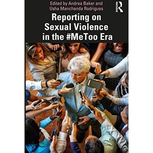 Reporting on Sexual Violence in the #MeToo Era Reporting on Sexual Violence in the #MeToo Era