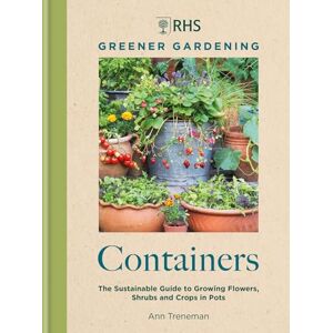 Treneman, Ann RHS Greener Gardening: Containers: the sustainable guide to growing flowers, shrubs and crops in pots Treneman, Ann RHS Greener Gardening: Containers: the sustainable guide to growing flowers, shrubs and crops in pots